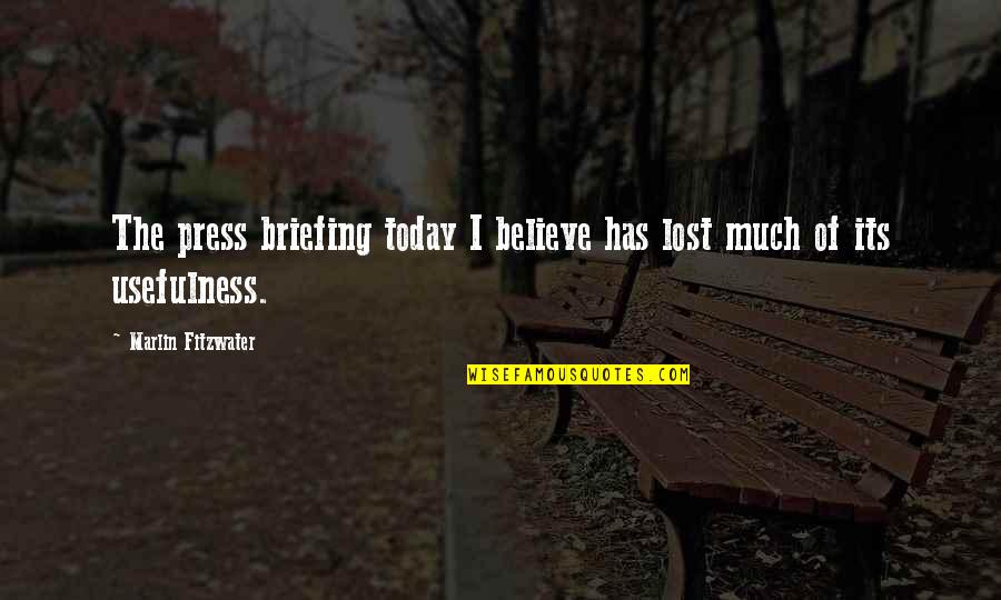 Aray Ko Quotes By Marlin Fitzwater: The press briefing today I believe has lost