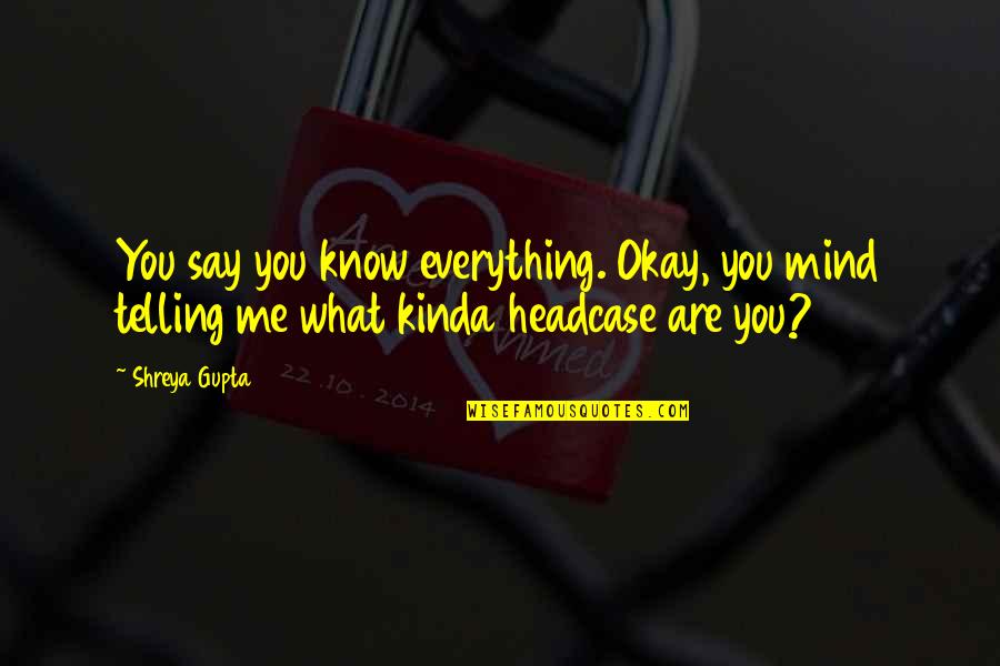 Aray Stock Quote Quotes By Shreya Gupta: You say you know everything. Okay, you mind
