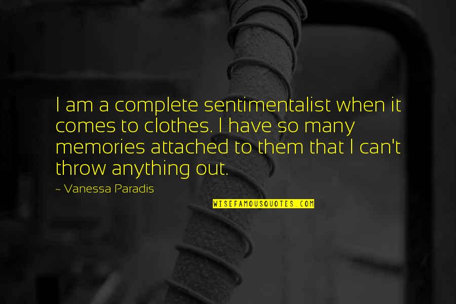 Arayis Quotes By Vanessa Paradis: I am a complete sentimentalist when it comes