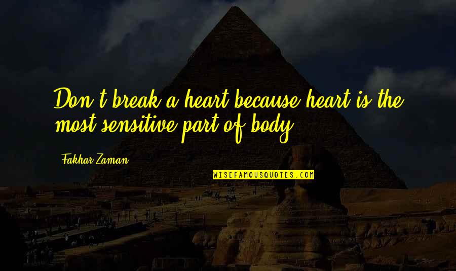 Araza Vs People Quotes By Fakhar Zaman: Don't break a heart because heart is the