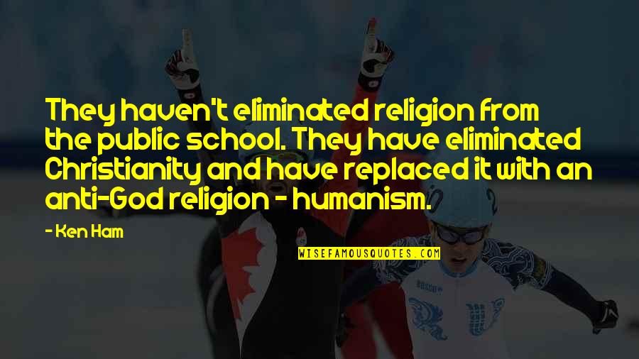Araza Vs People Quotes By Ken Ham: They haven't eliminated religion from the public school.