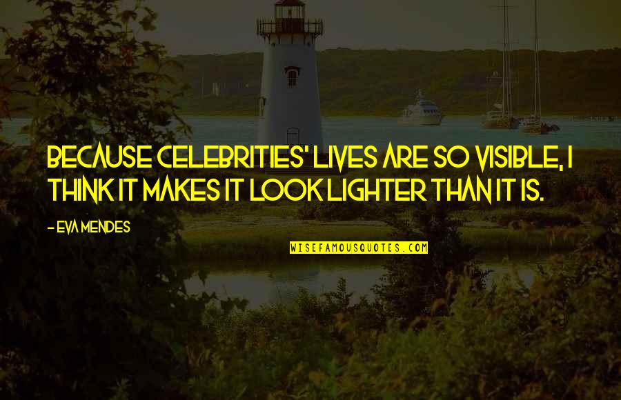 Araziel Quotes By Eva Mendes: Because celebrities' lives are so visible, I think