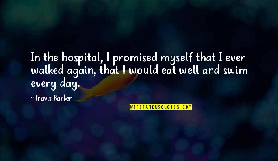 Araziel Quotes By Travis Barker: In the hospital, I promised myself that I