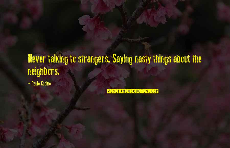 Arbalest Darkest Quotes By Paulo Coelho: Never talking to strangers. Saying nasty things about