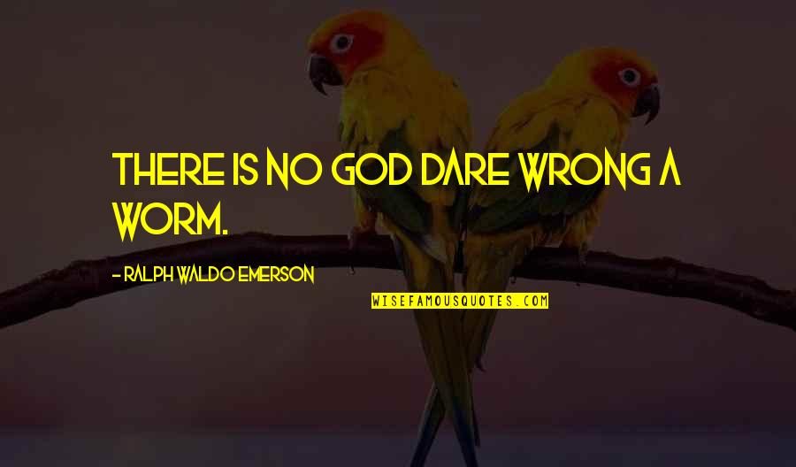 Arbalest Darkest Quotes By Ralph Waldo Emerson: There is no God dare wrong a worm.
