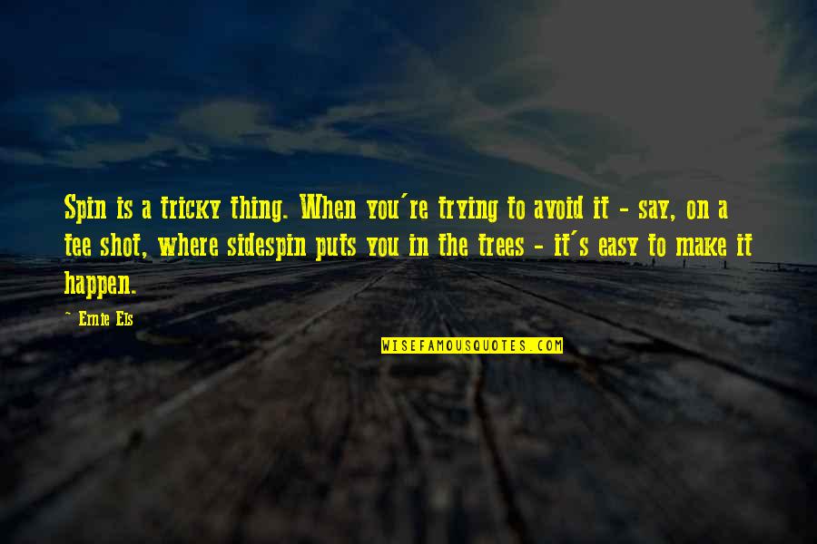 Arbalest Wine Quotes By Ernie Els: Spin is a tricky thing. When you're trying Arbalest Wine Quotes By Ernie Els: Spin is a tricky thing. When you're trying