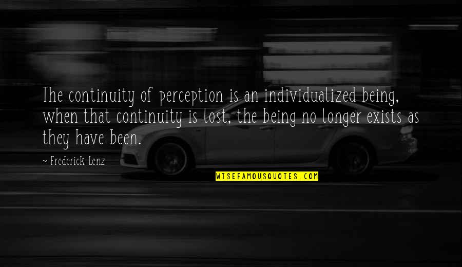 Arbanasce Quotes By Frederick Lenz: The continuity of perception is an individualized being, Arbanasce Quotes By Frederick Lenz: The continuity of perception is an individualized being,