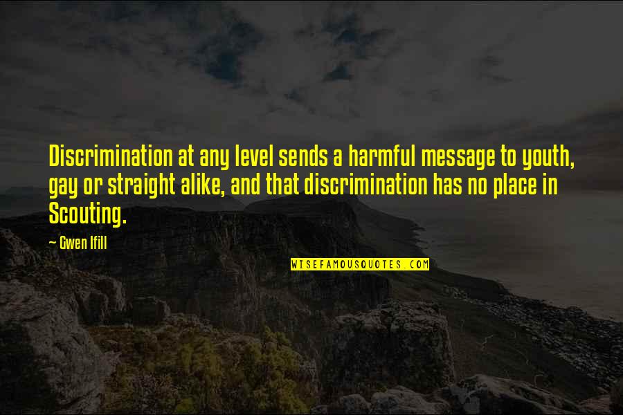 Arbanasce Quotes By Gwen Ifill: Discrimination at any level sends a harmful message Arbanasce Quotes By Gwen Ifill: Discrimination at any level sends a harmful message