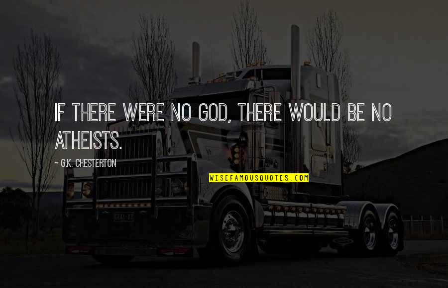 Arbeely Quotes By G.K. Chesterton: If there were no God, there would be Arbeely Quotes By G.K. Chesterton: If there were no God, there would be