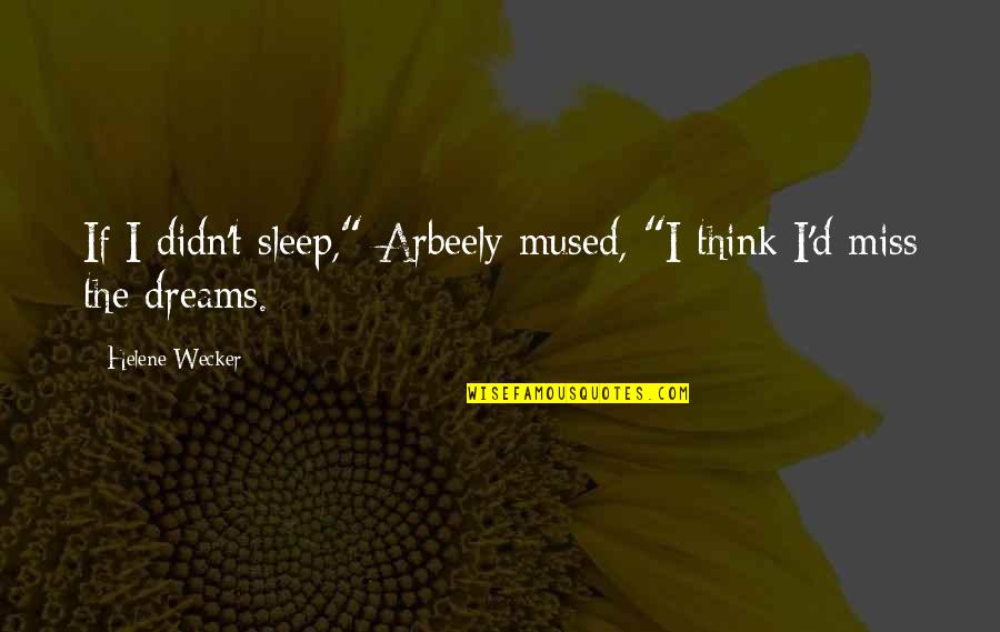 Arbeely's Quotes By Helene Wecker: If I didn't sleep," Arbeely mused, "I think