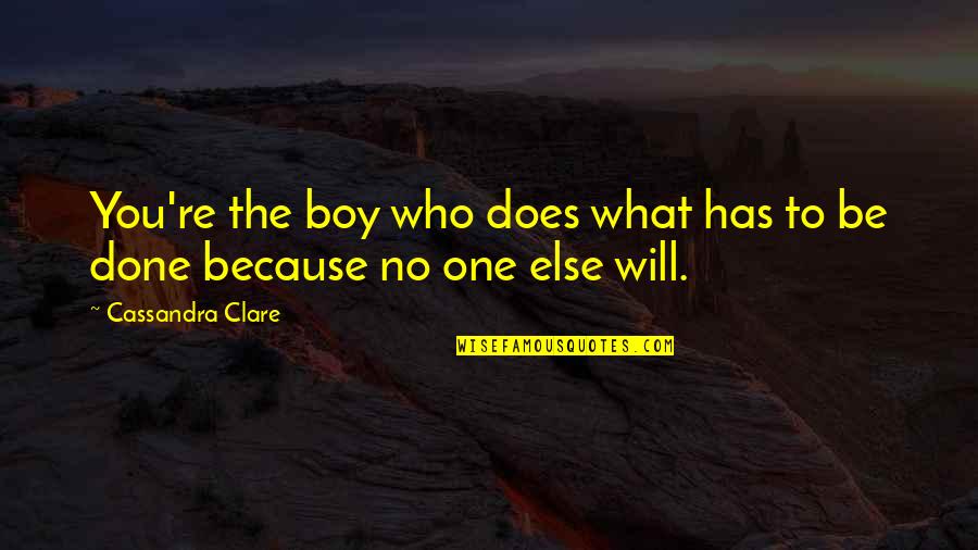Arbeit Macht Frei Quotes By Cassandra Clare: You're the boy who does what has to