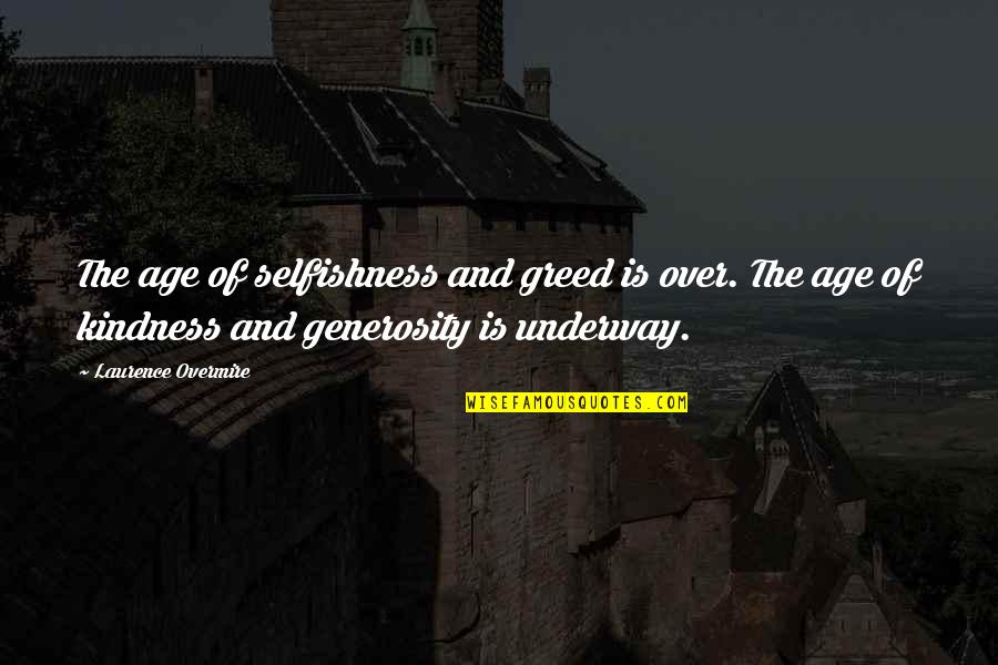 Arbeit Macht Frei Quotes By Laurence Overmire: The age of selfishness and greed is over.