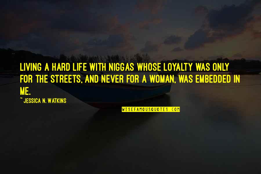 Arbeiten Quotes By Jessica N. Watkins: Living a hard life with niggas whose loyalty