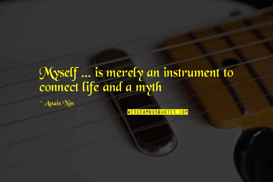 Arbeitsgemeinschaft Der Quotes By Anais Nin: Myself ... is merely an instrument to connect