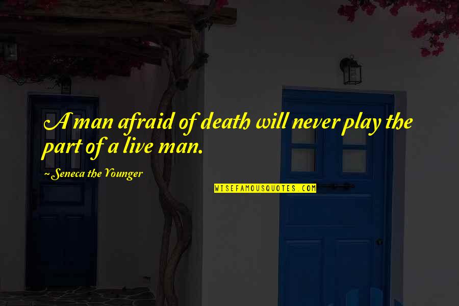 Arbeitsvertrag Quotes By Seneca The Younger: A man afraid of death will never play