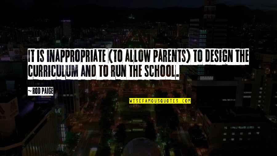 Arbejderbev Gelsens Quotes By Rod Paige: It is inappropriate (to allow parents) to design