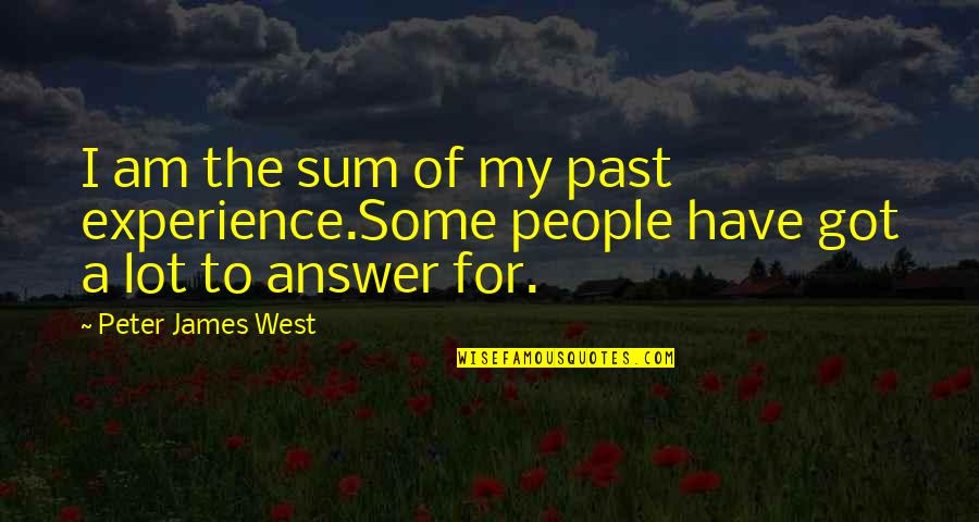 Arbelaez Y Quotes By Peter James West: I am the sum of my past experience.Some