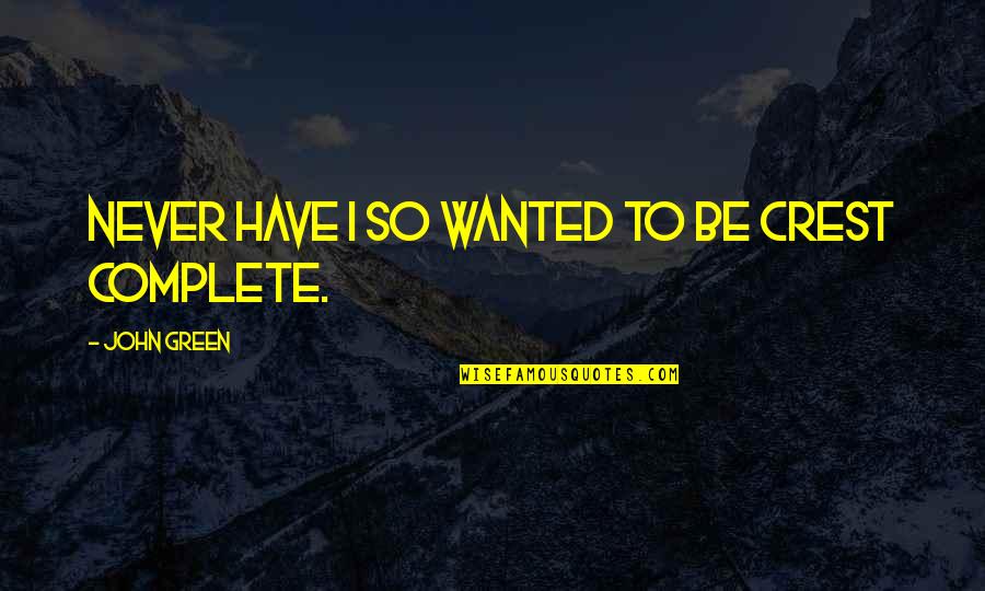 Arbell Quotes By John Green: Never have I so wanted to be Crest Arbell Quotes By John Green: Never have I so wanted to be Crest