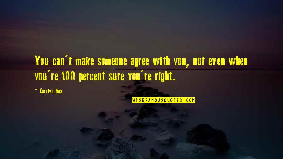 Arbella Mutual Quotes By Carolyn Hax: You can't make someone agree with you, not Arbella Mutual Quotes By Carolyn Hax: You can't make someone agree with you, not