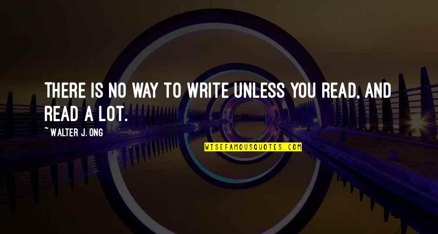 Arbella Mutual Quotes By Walter J. Ong: There is no way to write unless you