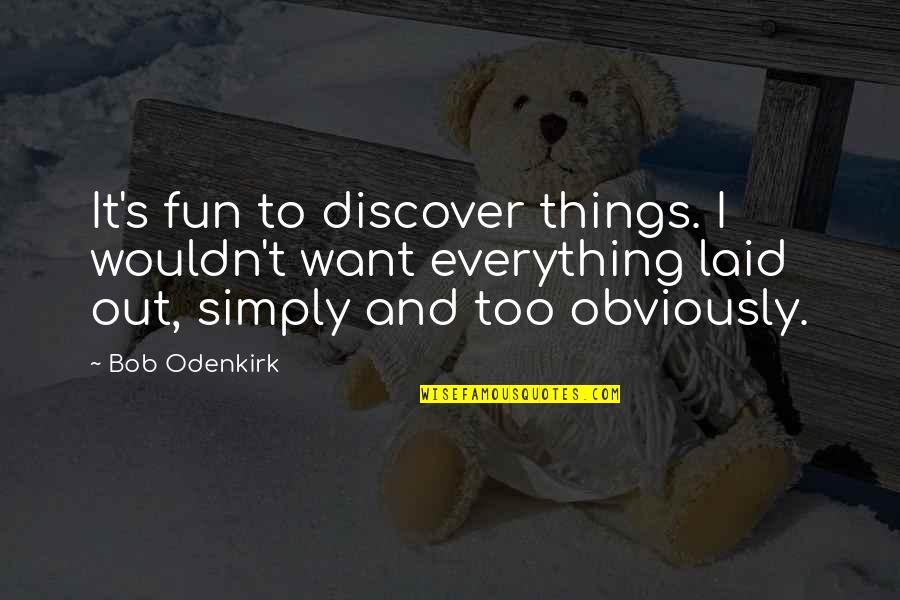 Arbeloa Real Madrid Quotes By Bob Odenkirk: It's fun to discover things. I wouldn't want Arbeloa Real Madrid Quotes By Bob Odenkirk: It's fun to discover things. I wouldn't want