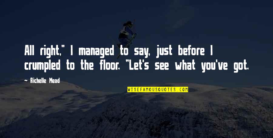 Arbeloa Soccer Quotes By Richelle Mead: All right," I managed to say, just before Arbeloa Soccer Quotes By Richelle Mead: All right," I managed to say, just before