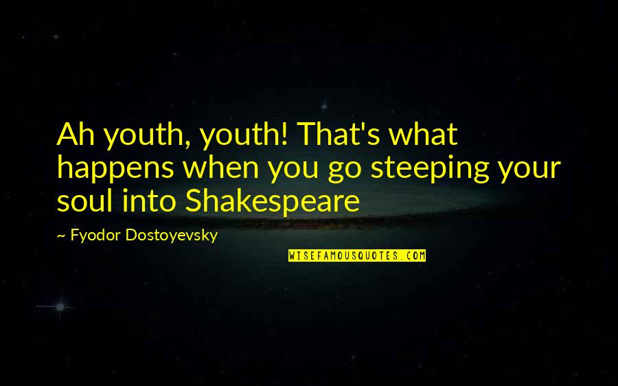 Arben Gashi Quotes By Fyodor Dostoyevsky: Ah youth, youth! That's what happens when you
