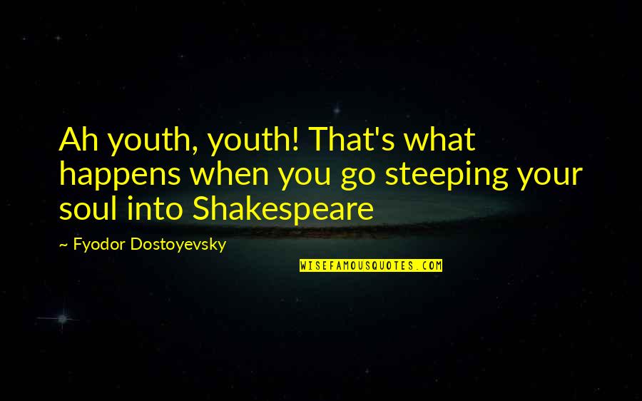 Arben Gashi Quotes By Fyodor Dostoyevsky: Ah youth, youth! That's what happens when you Arben Gashi Quotes By Fyodor Dostoyevsky: Ah youth, youth! That's what happens when you