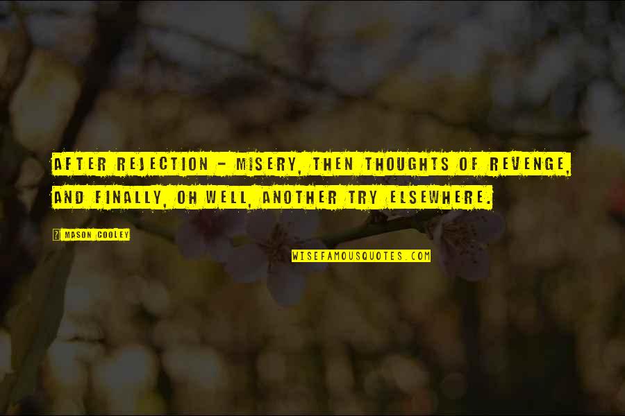 Arben Gashi Quotes By Mason Cooley: After rejection - misery, then thoughts of revenge,