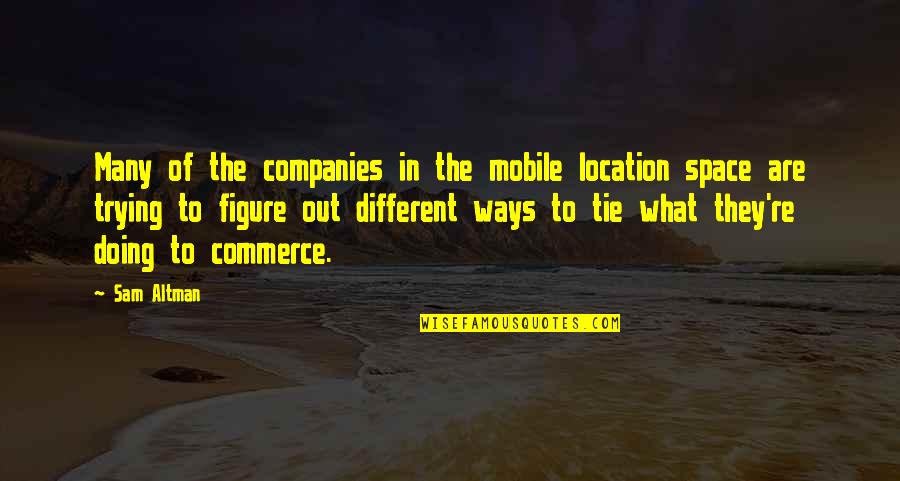 Arben Gashi Quotes By Sam Altman: Many of the companies in the mobile location Arben Gashi Quotes By Sam Altman: Many of the companies in the mobile location