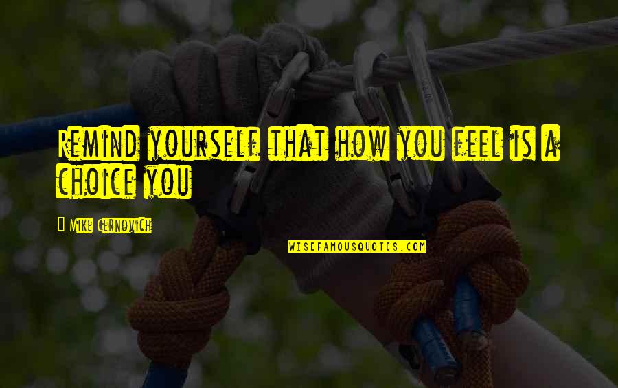 Arben Quotes By Mike Cernovich: Remind yourself that how you feel is a
