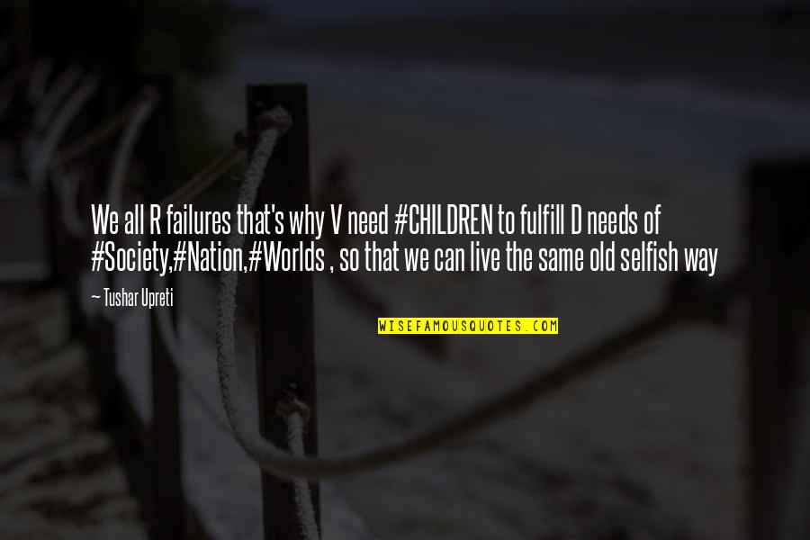Arbenz Of Guatemala Quotes By Tushar Upreti: We all R failures that's why V need