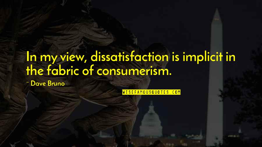 Arbess Jerusalem Quotes By Dave Bruno: In my view, dissatisfaction is implicit in the