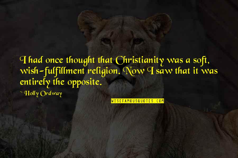 Arbez Job Quotes By Holly Ordway: I had once thought that Christianity was a