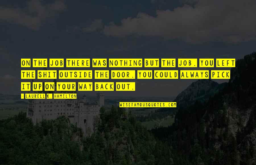 Arbezu Quotes By Laurell K. Hamilton: On the job there was nothing but the Arbezu Quotes By Laurell K. Hamilton: On the job there was nothing but the