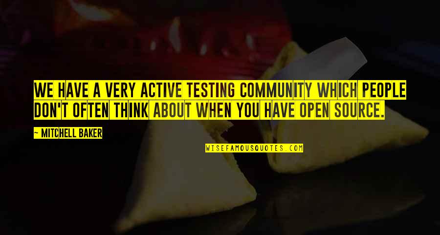 Arbezu Quotes By Mitchell Baker: We have a very active testing community which Arbezu Quotes By Mitchell Baker: We have a very active testing community which