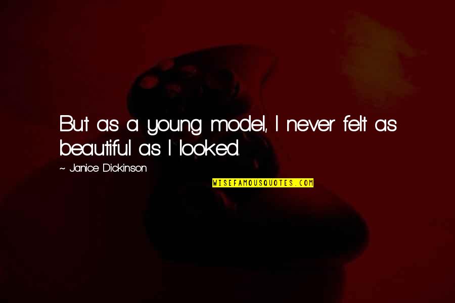 Arbide Quotes By Janice Dickinson: But as a young model, I never felt
