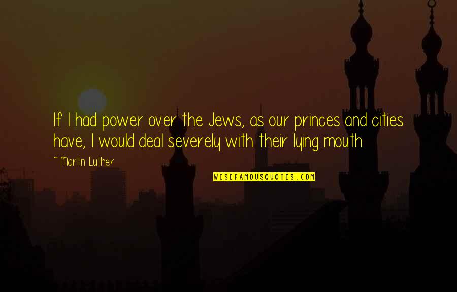 Arbide Quotes By Martin Luther: If I had power over the Jews, as