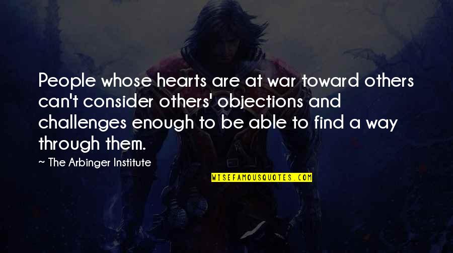 Arbinger Institute Quotes By The Arbinger Institute: People whose hearts are at war toward others