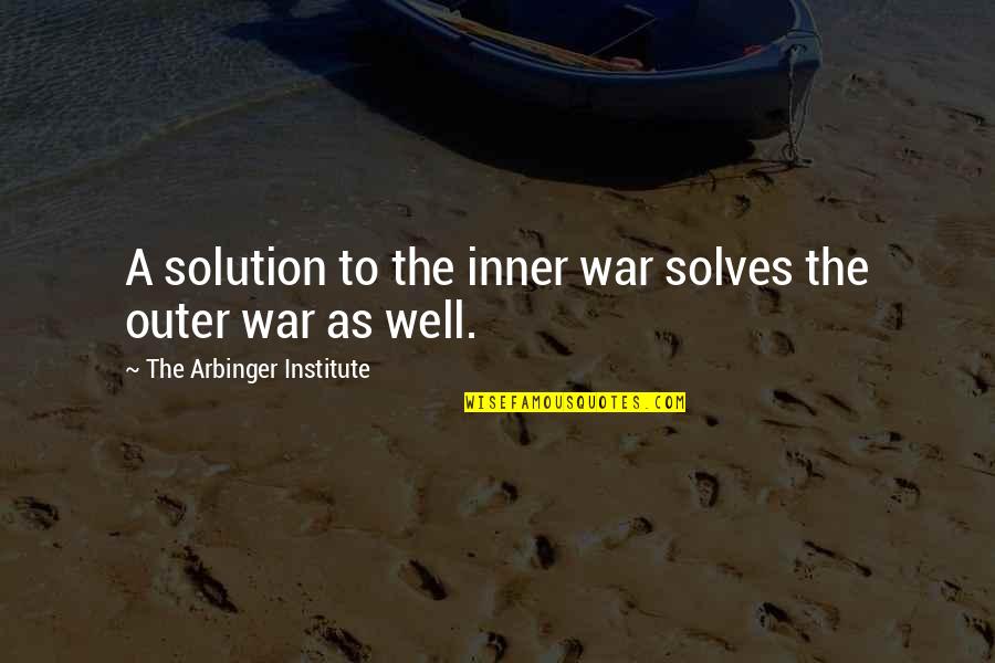 Arbinger Institute Quotes By The Arbinger Institute: A solution to the inner war solves the