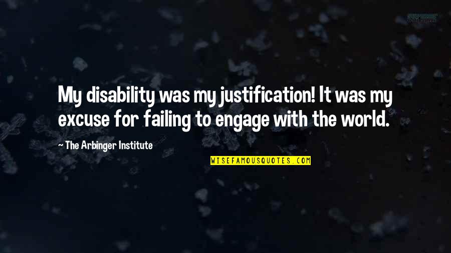 Arbinger Institute Quotes By The Arbinger Institute: My disability was my justification! It was my