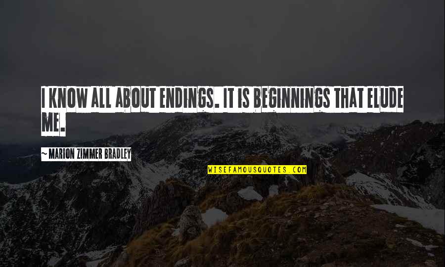 Arbiser Pola Quotes By Marion Zimmer Bradley: I know all about endings. It is beginnings
