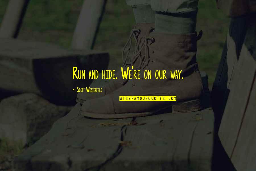 Arbiser Pola Quotes By Scott Westerfeld: Run and hide. We're on our way.