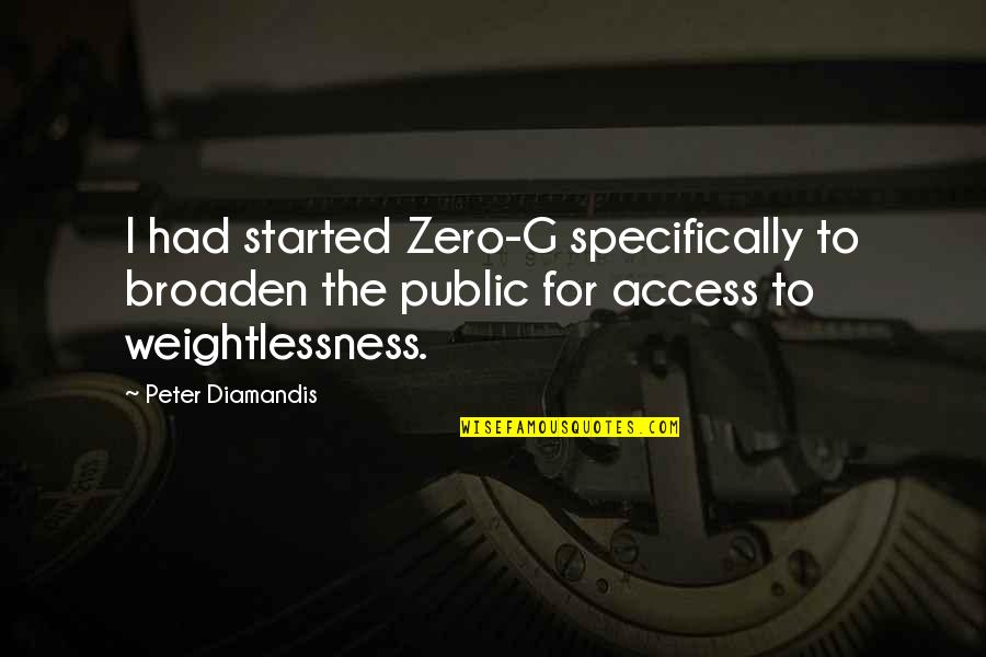 Arbiter Athlete Quotes By Peter Diamandis: I had started Zero-G specifically to broaden the Arbiter Athlete Quotes By Peter Diamandis: I had started Zero-G specifically to broaden the