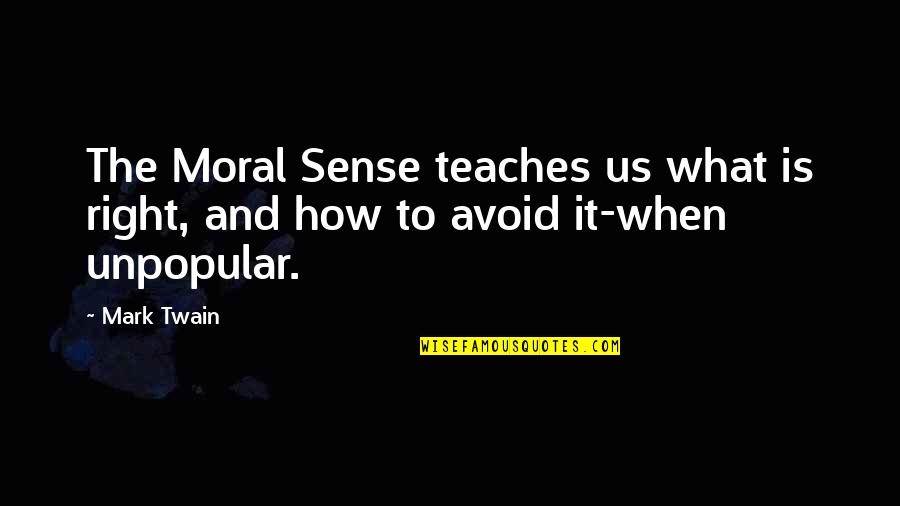 Arbiters Quotes By Mark Twain: The Moral Sense teaches us what is right,