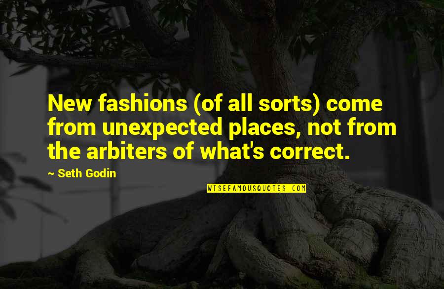 Arbiters Quotes By Seth Godin: New fashions (of all sorts) come from unexpected Arbiters Quotes By Seth Godin: New fashions (of all sorts) come from unexpected