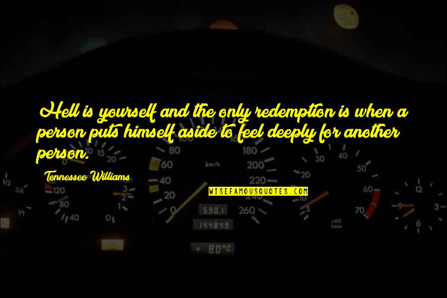 Arbiters Quotes By Tennessee Williams: Hell is yourself and the only redemption is Arbiters Quotes By Tennessee Williams: Hell is yourself and the only redemption is