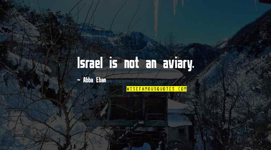 Arbitraire Magazine Quotes By Abba Eban: Israel is not an aviary. Arbitraire Magazine Quotes By Abba Eban: Israel is not an aviary.