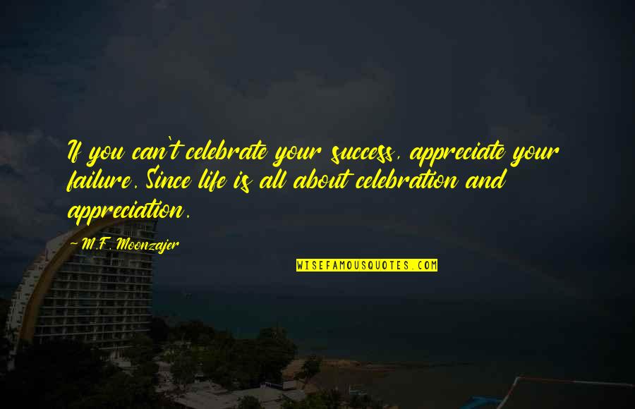 Arbitraire Signification Quotes By M.F. Moonzajer: If you can't celebrate your success, appreciate your