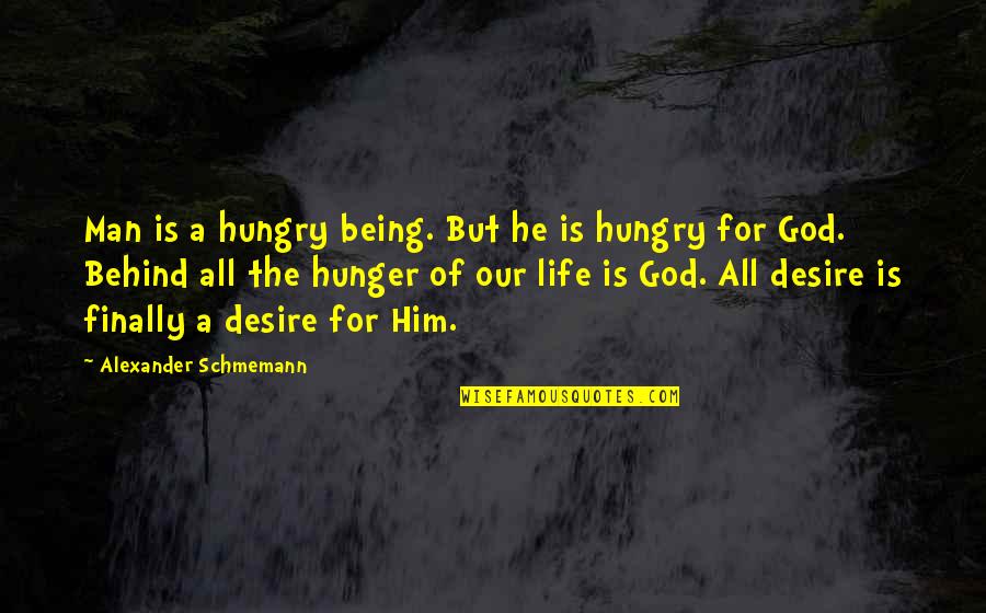 Arbitrarily In A Sentence Quotes By Alexander Schmemann: Man is a hungry being. But he is